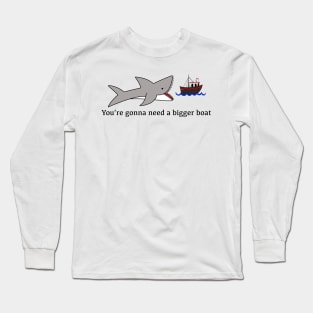 Jaws, You’re gonna need a bigger boat Long Sleeve T-Shirt